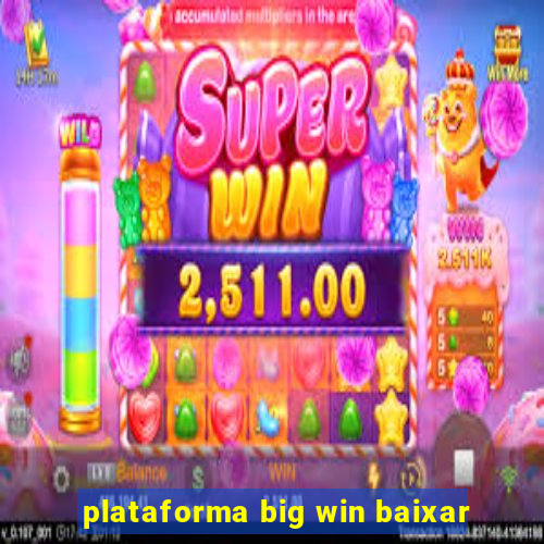 plataforma big win baixar